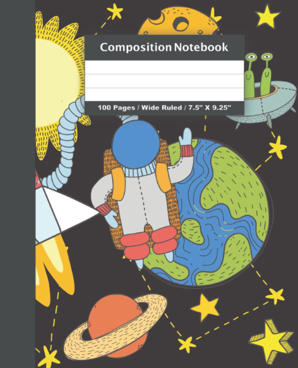 Astronaut With Sun, Earth, Stars, Space Rocks In Outer Space | Composition Notebook: Wide Ruled, 7.5" x 9.25", 100 Pages, 50 Sheets Composition ... Notebook | For Kids, Teens, Boys & Adults
