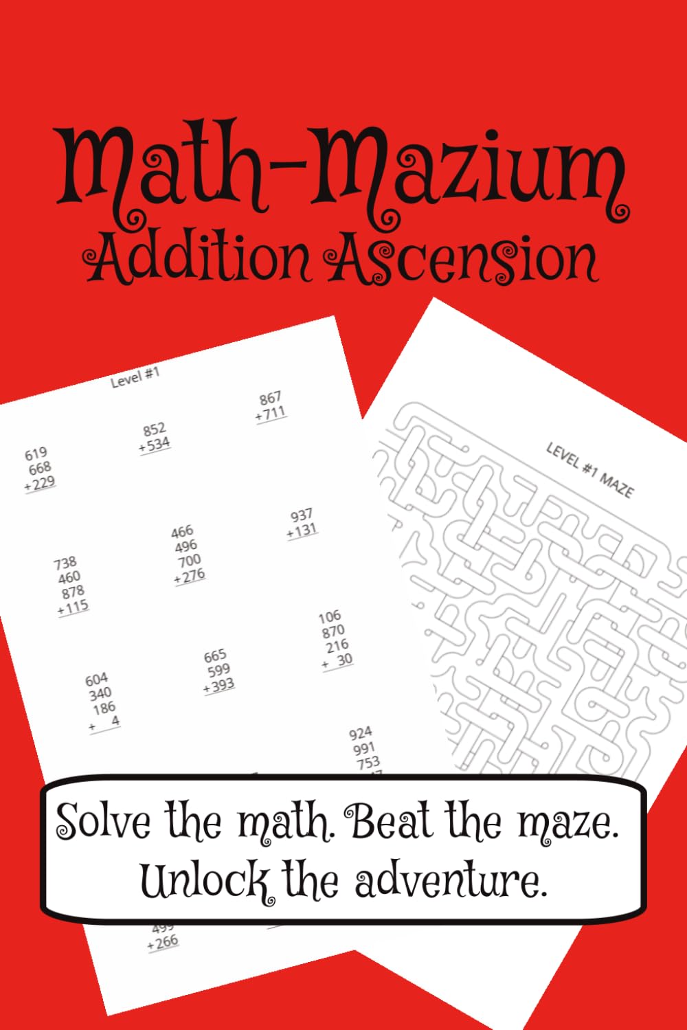 Math-Mazium: Addition Ascension Math Adventure Workbook:: Addition and Maze Puzzles for Grades 2, 3, 4, and 5 | Solve the math. Beat the maze. Unlock ... 112 pages | 50+ Puzzles | Solutions Included