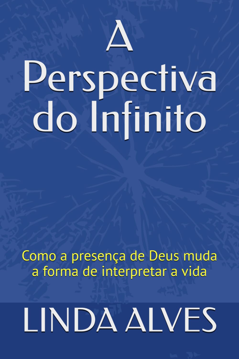 A Perspectiva do Infinito: Como a presença de Deus muda a forma de interpretar a vida