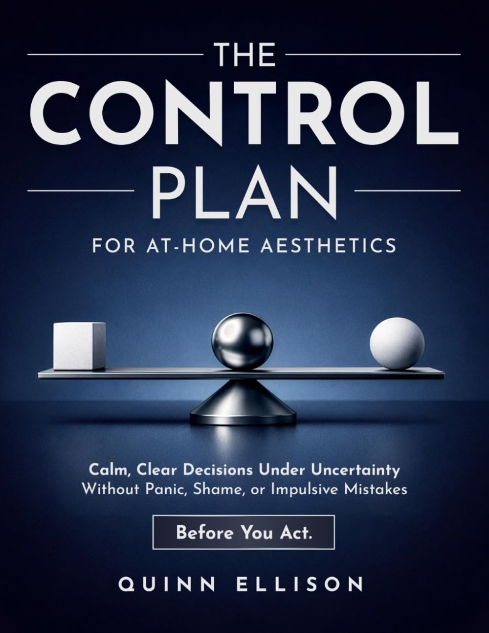 The Control Plan for At-Home Aesthetics: Calm, Clear Decisions Under Uncertainty — Without Panic, Shame, or Impulsive Mistakes      Paperback – March 27, 2026