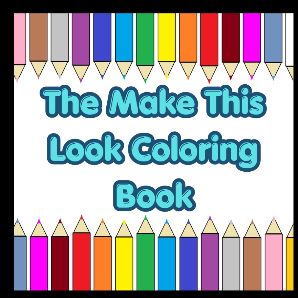 The Make This Look Coloring Book: A Relaxing and Inspiring Coloring Journey for Teens and Adults Who Love Creativity
