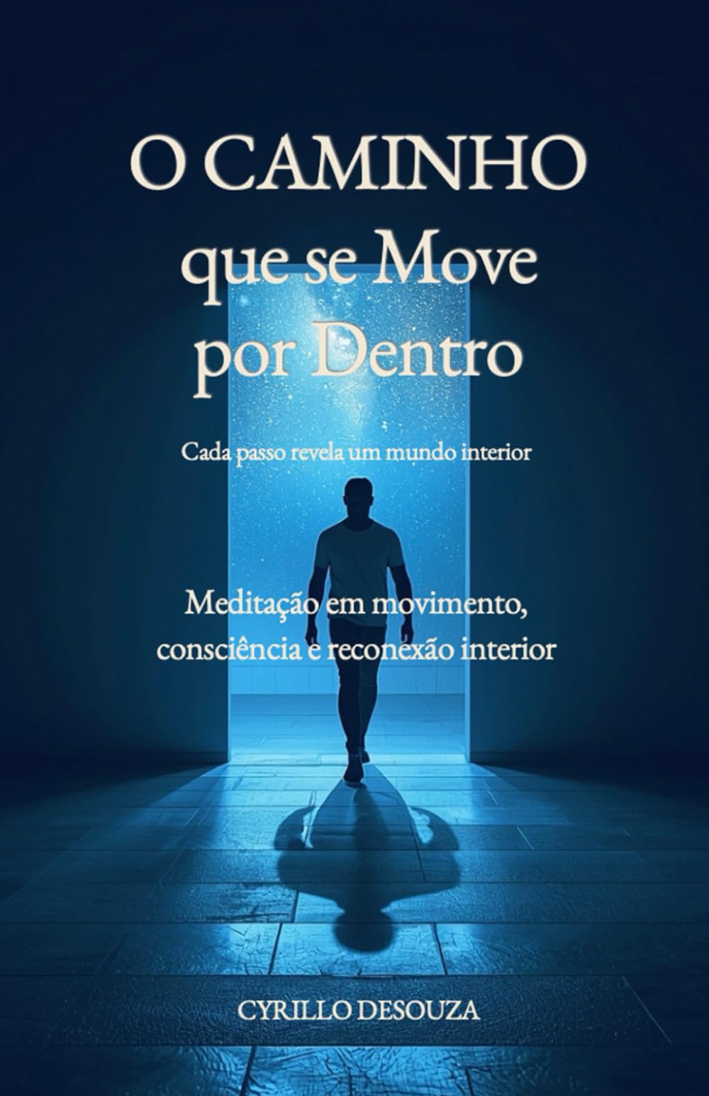 O Caminho que se Move por Dentro - Cada passo revela um mundo interior: Meditação em movimento, consciência e reconexão interior