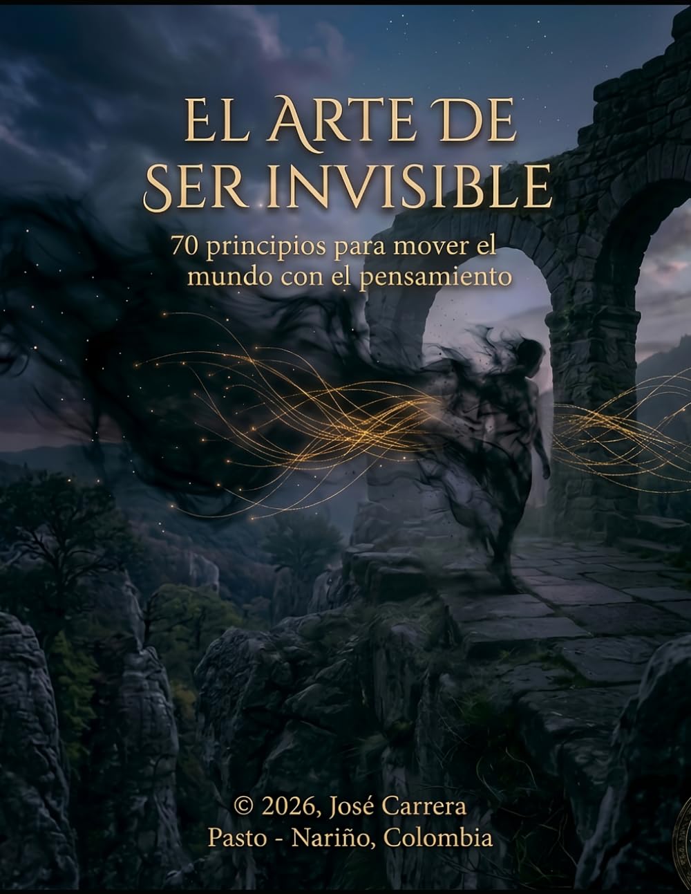 EL ARTE DE SER INVISIBLE: 70 principios para mover el mundo con el pensamiento