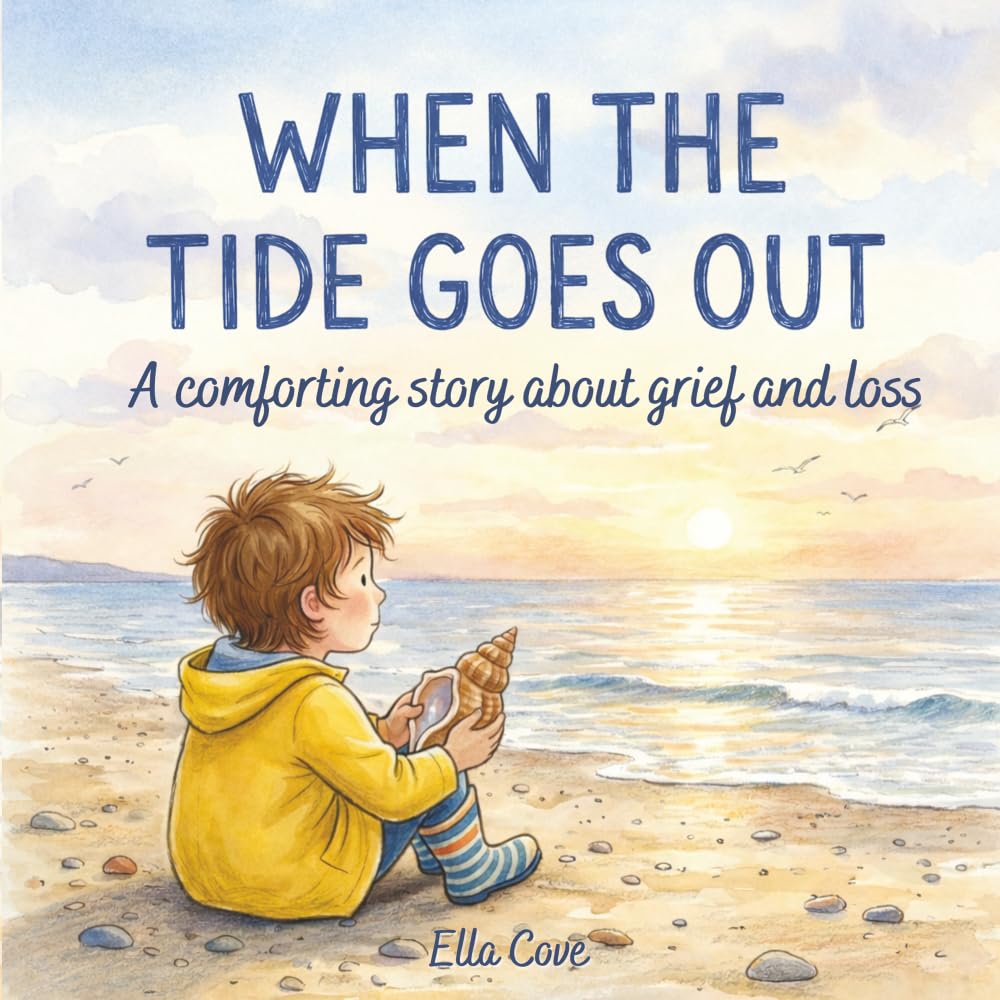 When The Tide Goes Out: A Comforting Children’s Story About Grief, Loss, and Remembering Someone You Love