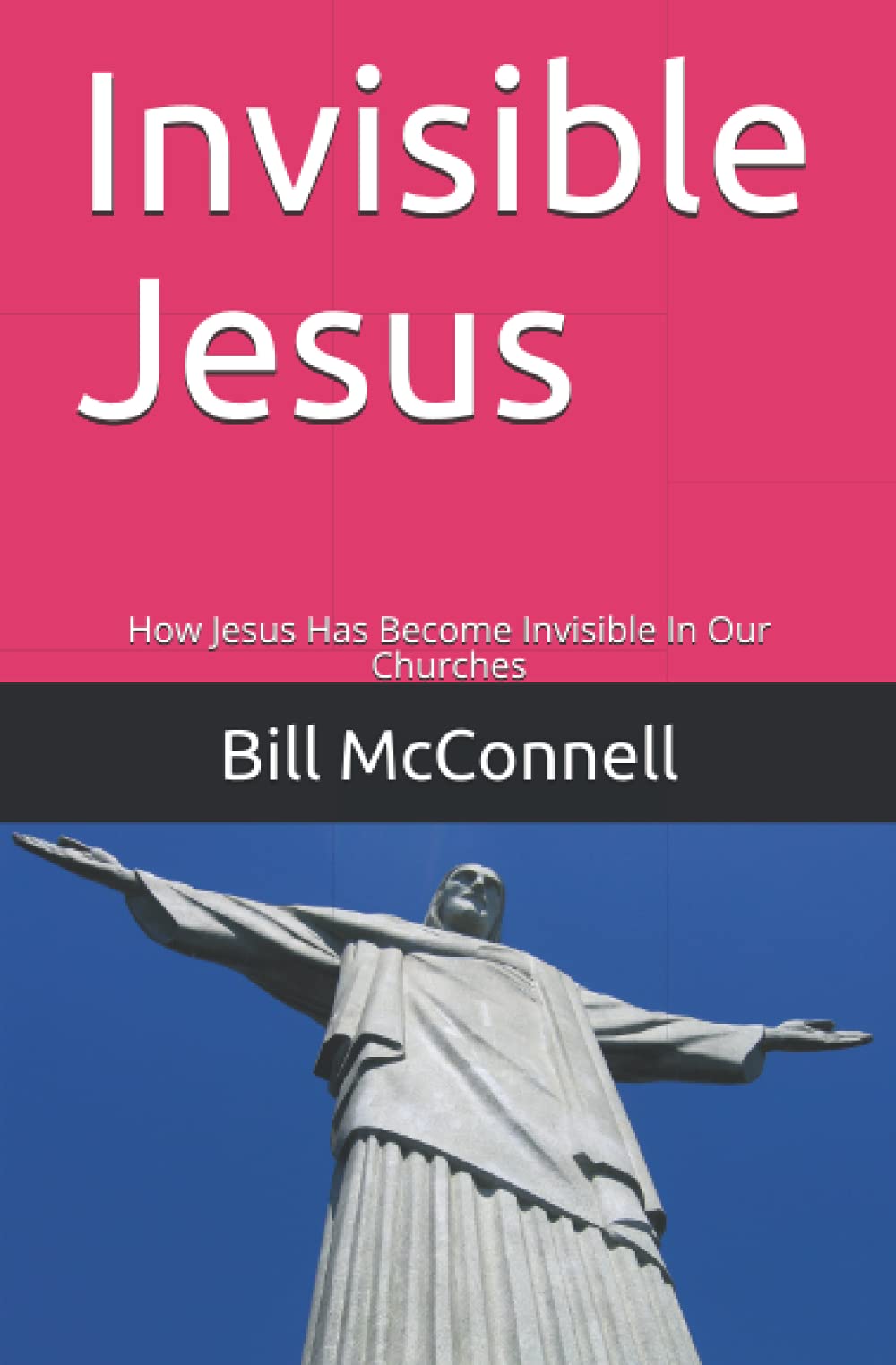 Invisible Jesus: How Jesus Has Become Invisible In Our Churches