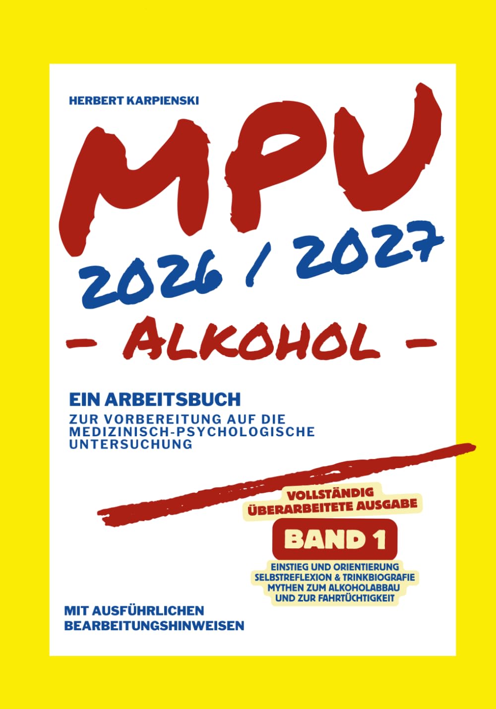 MPU 2026/2027 - Arbeitsbuch zur Vorbereitung auf die medizinisch-psychologische Untersuchung - Alkohol - Band 1: Einstieg und Orientierung ... zur MPU Vorbereitung Alkohol 2026/2027)