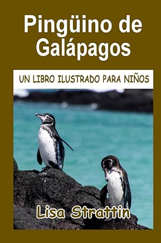 Pingüino de Galápagos LIBRO EN ESPAÑOL PARA NIÑOS DE 6-8 AÑOS (Libros Ilustrados para Niños) (Spanish Edition)