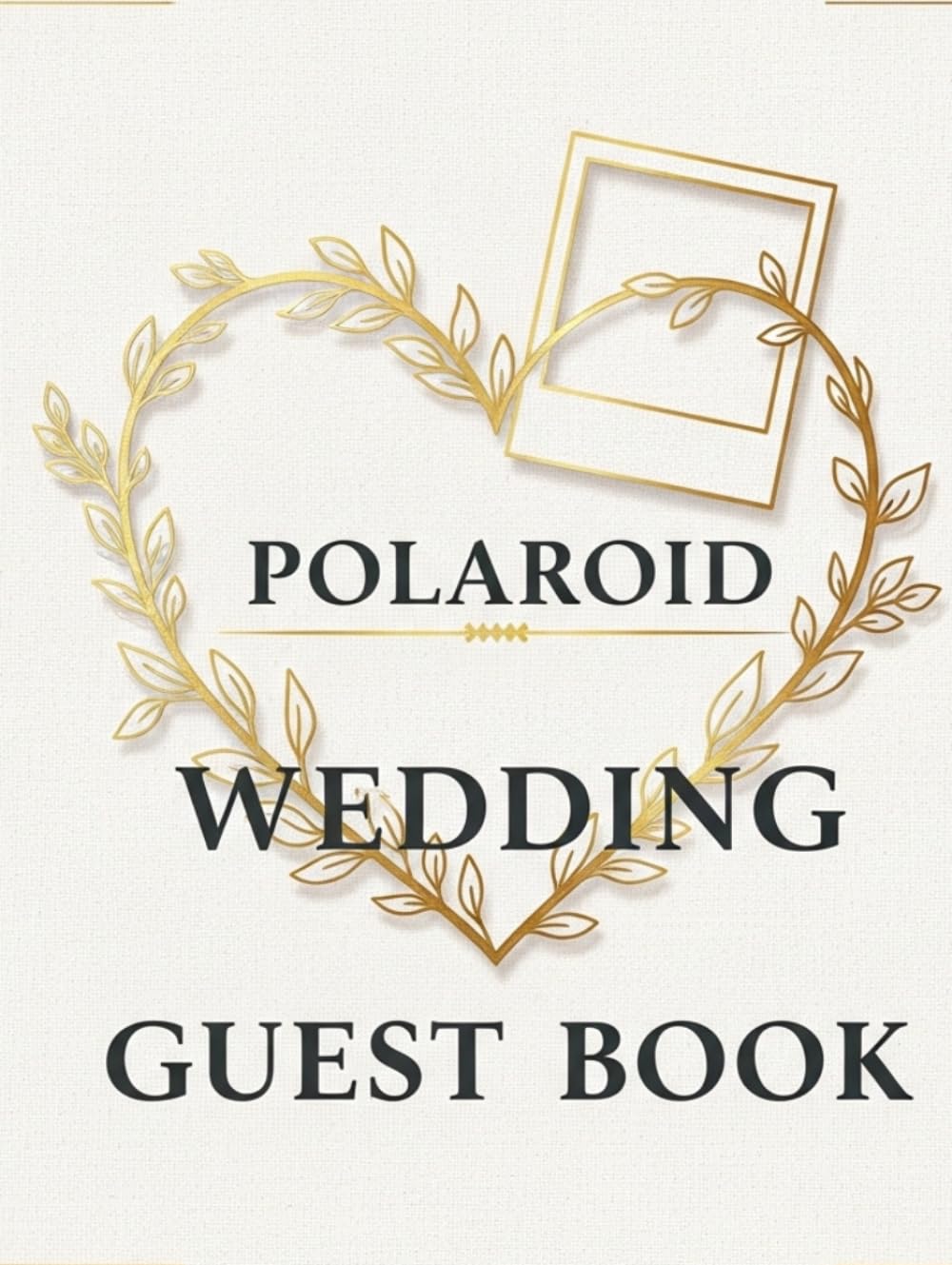 Polaroid Wedding Guest Book: Snap It, Stick It, Write It: 123 Pages with Elegant Photo Spaces and Guided Message Prompts for Wedding Guests      Hardcover – Large Print, April 4, 2026
