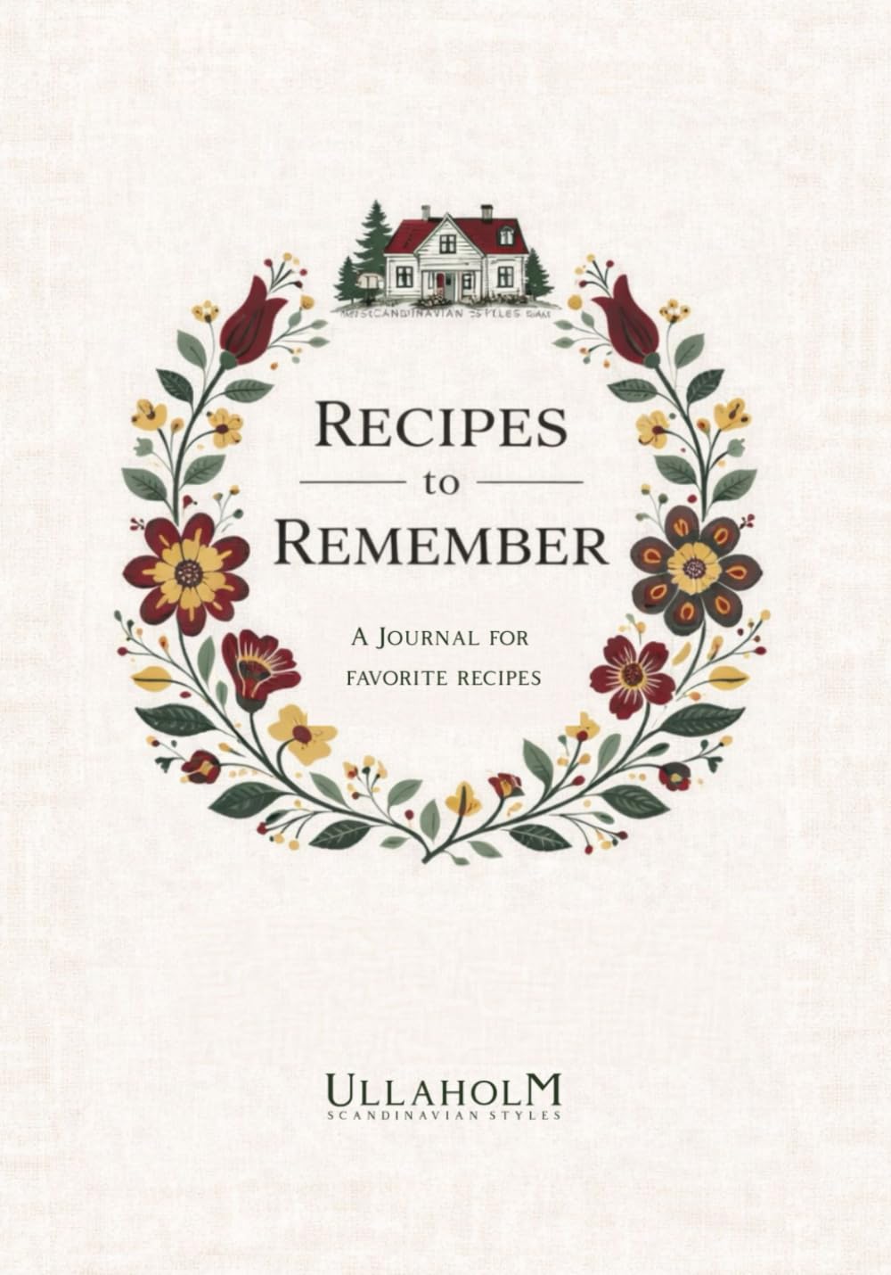 Recipes to Remember: A Blank Recipe Book to Write in Your Own Recipes | Make a Family Recipes Book with this DIY Cookbook