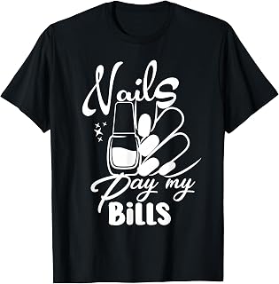 Nails Pay My Bills Nail Artist Manicurist T-Shirt