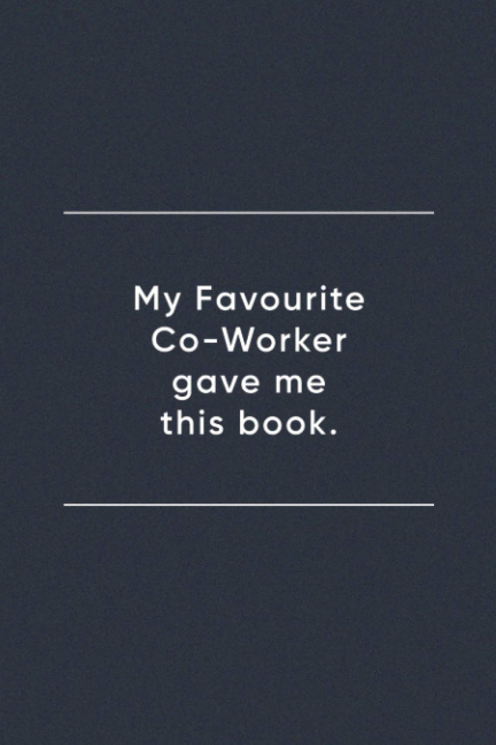 My Favourite Co-Worker Gave me this book.: Blank Lined Journal Notebook (110 pages/ 6x9 inch)