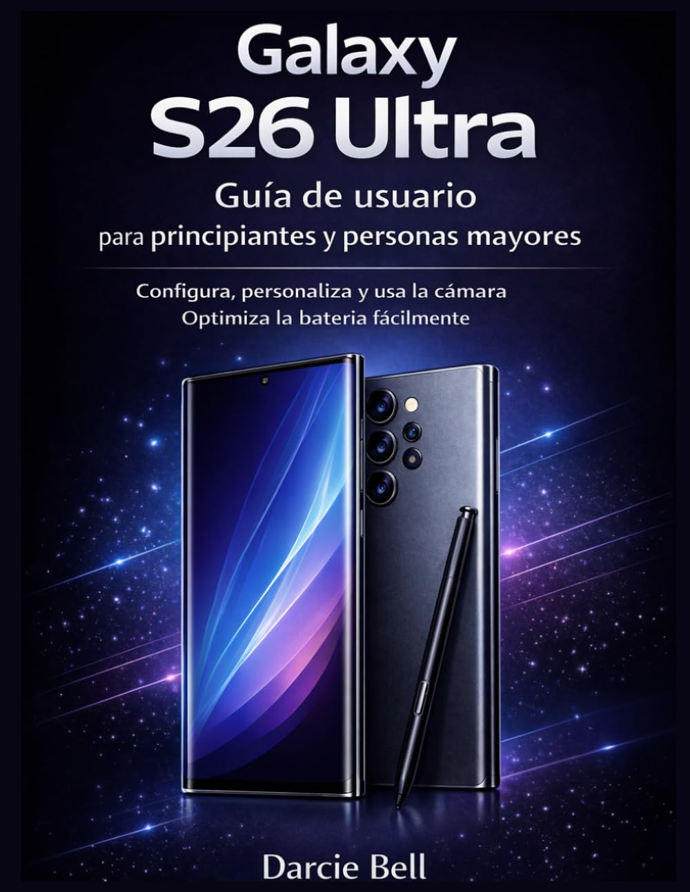 Samsung Guía de usuario del Galaxy S26 Ultra para principiantes y personas mayores: Configura, personaliza, usa la cámara y optimiza la batería fácilmente