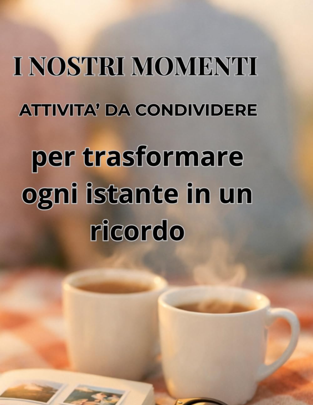 I NOSTRI MOMENTI: ATTIVITA' DI COPPIA DA CONDIVIDERE
