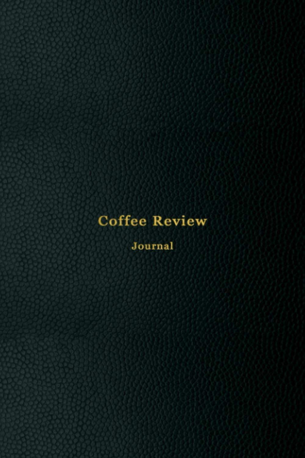Coffee Review Journal: A notebook to taste, rate and review the coffees you drink