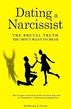Dating a Narcissist - The brutal truth you don't want to hear: How to spot a narcissist on the very first date and set boundaries to become psychopath free