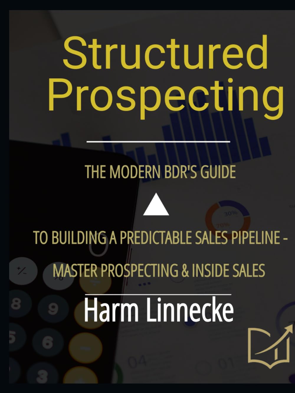 Structured Prospecting: The Modern BDR’s Guide to Building a Predictable Sales Pipeline - Master Prospecting & Inside Sales