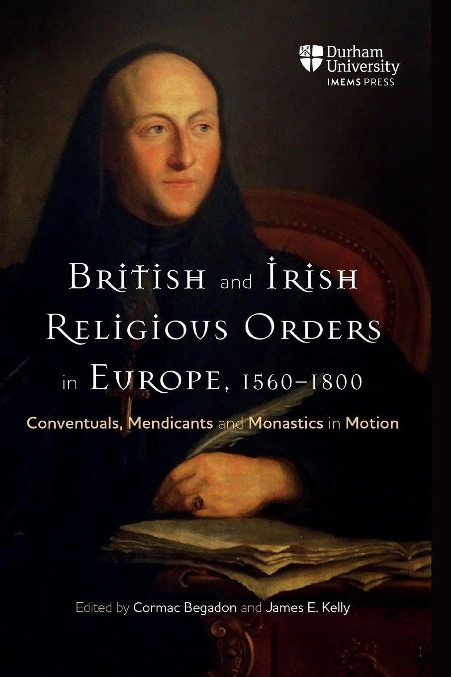 British and Irish Religious Orders in Europe, 1560–1800: Conventuals, Mendicants and Monastics in Motion