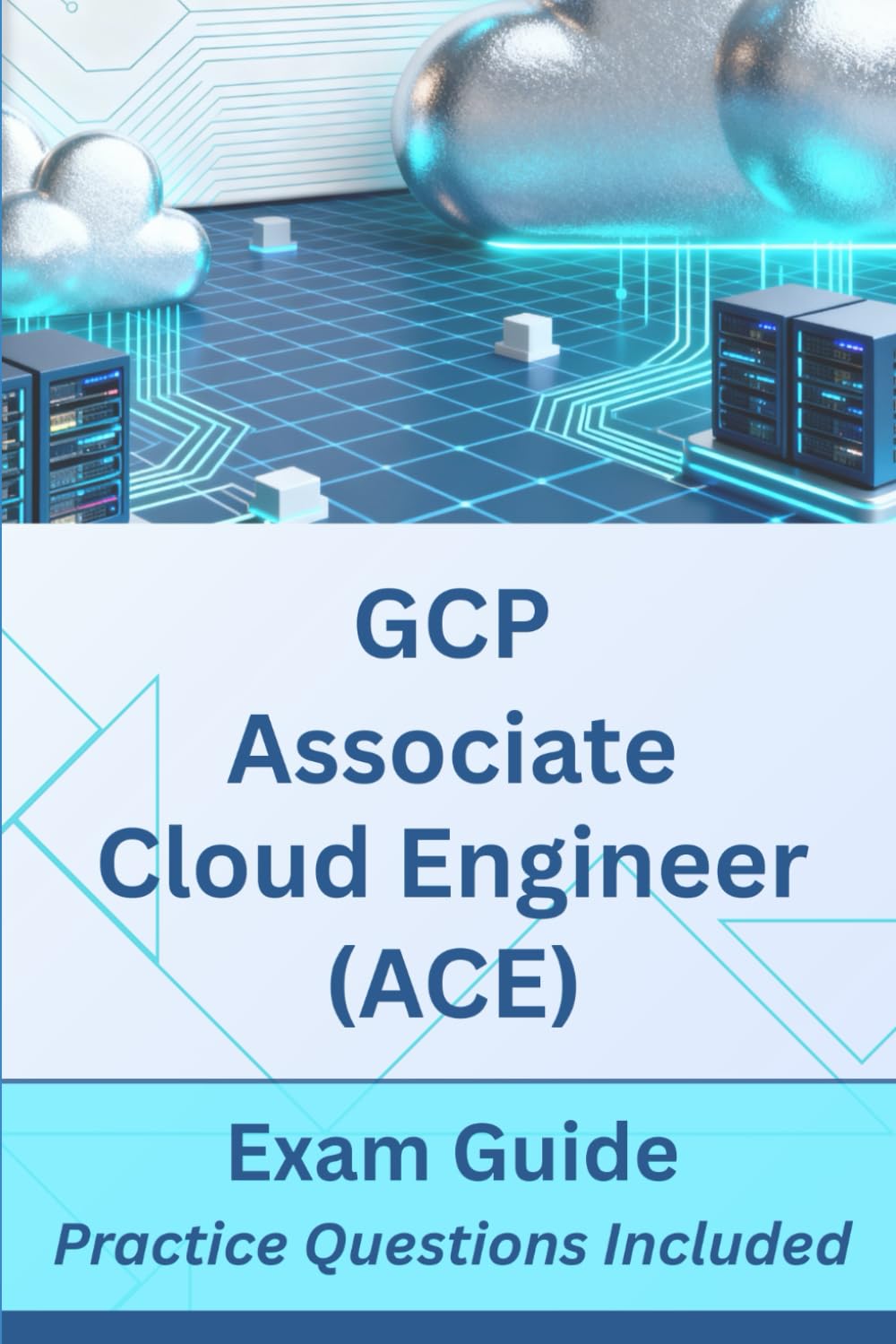 GCP Associate Cloud Engineer (ACE) Exam Guide: Practice Questions Included