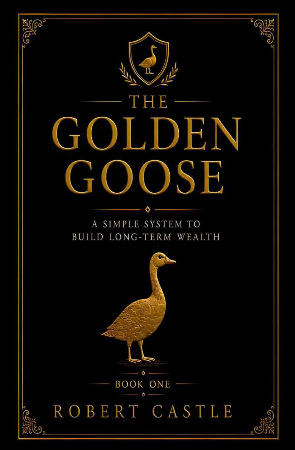 The Golden Goose: A Simple System to Build Long-Term Wealth
