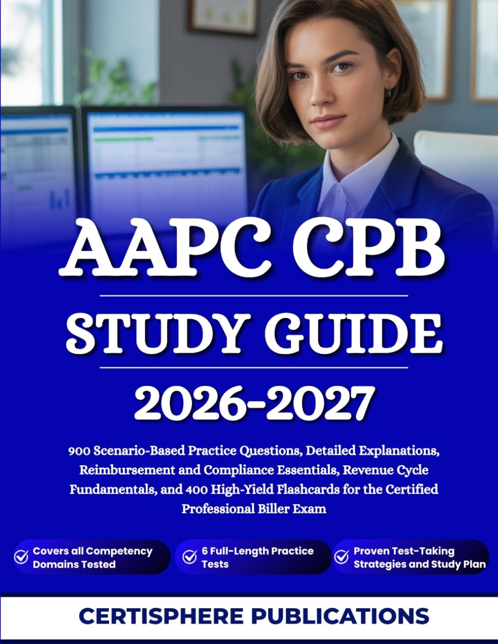 AAPC CPB STUDY GUIDE 2026-2027: 900 Scenario-Based Practice Questions, Detailed Explanations, Reimbursement and Compliance Essentials, Revenue Cycle ... for the Certified Professional Biller Exam