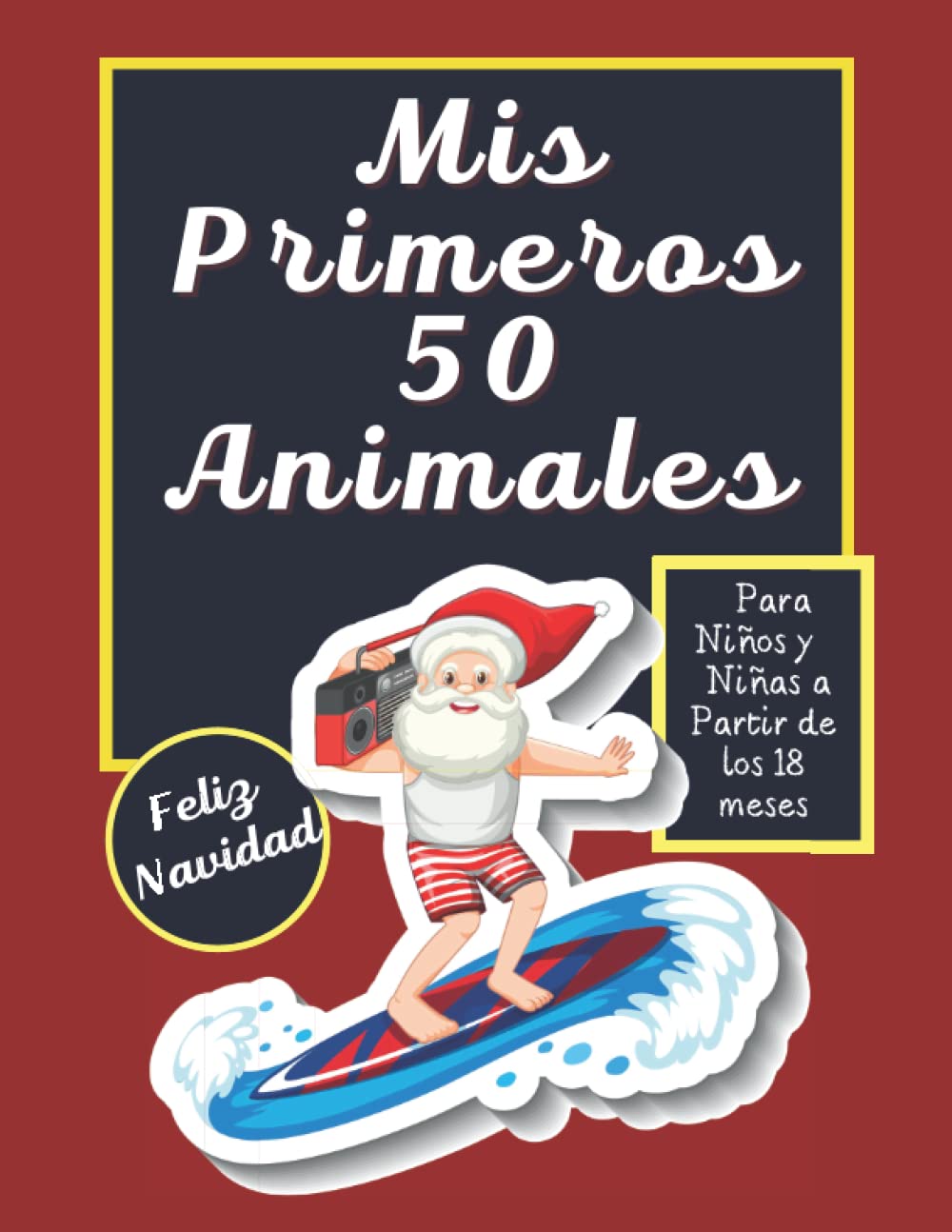 Mis Primeros 50 Animales Para Niños y Niñas a Partir de los 18 meses Feliz Navidad: Libro Merry Christmas de Actividades Para Aprender de Manera Divertida y Original. (Spanish Edition)