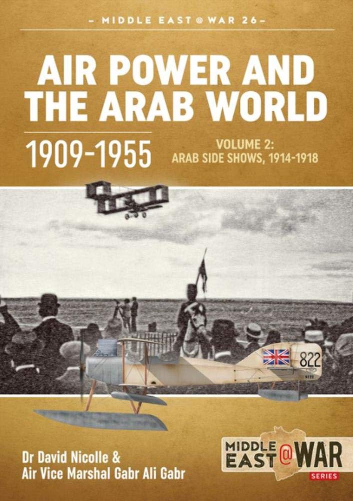 Air Power and the Arab World 1909-1955: Volume . Nicolle**