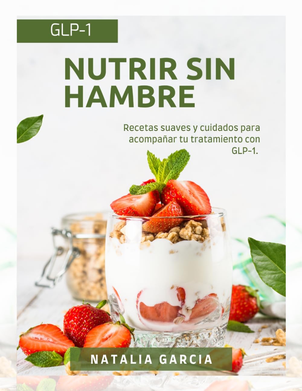 Nutrir sin hambre: Recetas suaves, proteína y cuidados para acompañar tu tratamiento con GLP-1 (Ozempic, Wegovy, Mounjaro)