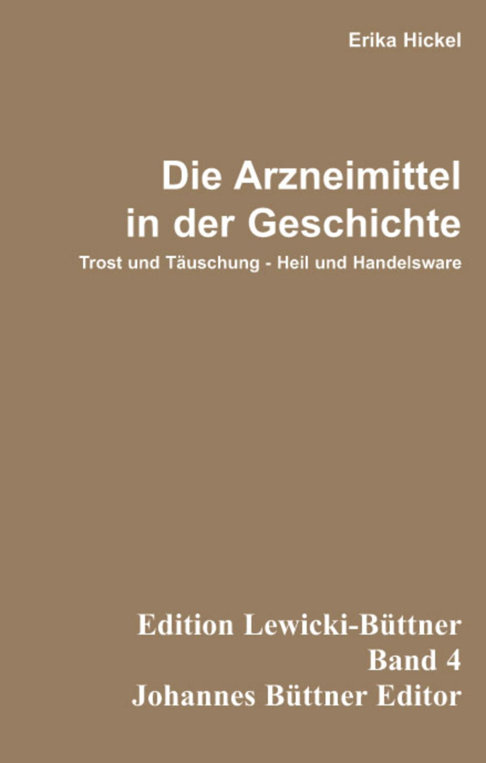 Die Arzneimittel in der Geschichte: Trost und Täuschung - Heil und Handelsware (German Edition)