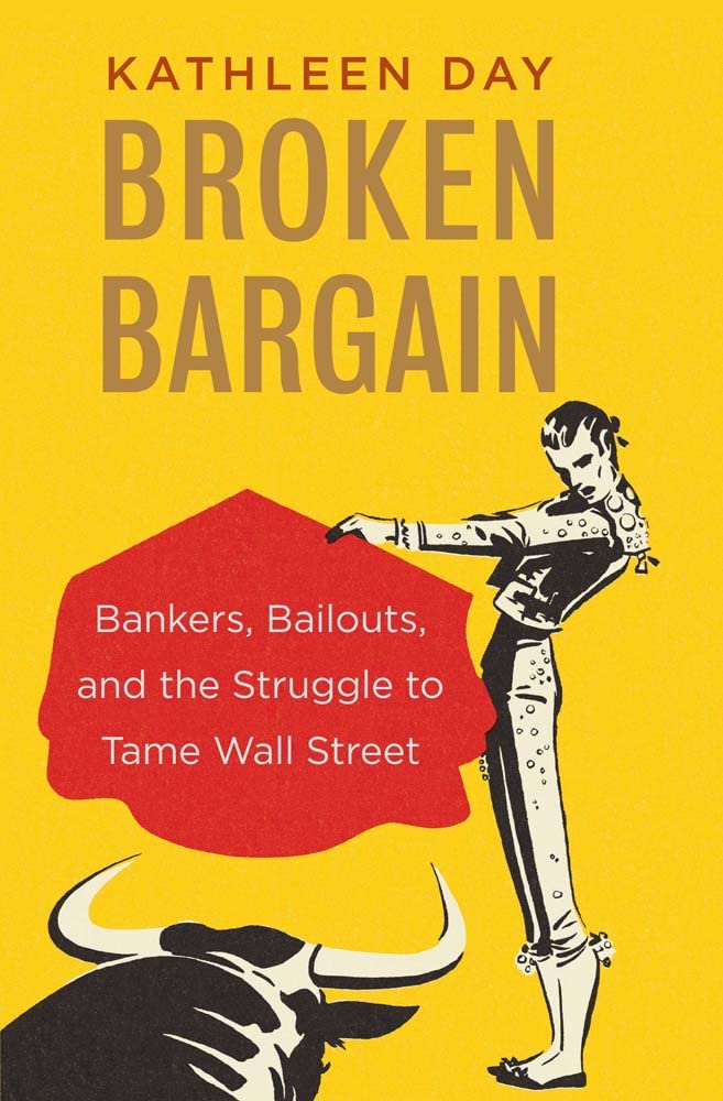 Broken Bargain – Bankers, Bailouts, and the Struggle to Tame Wall Street