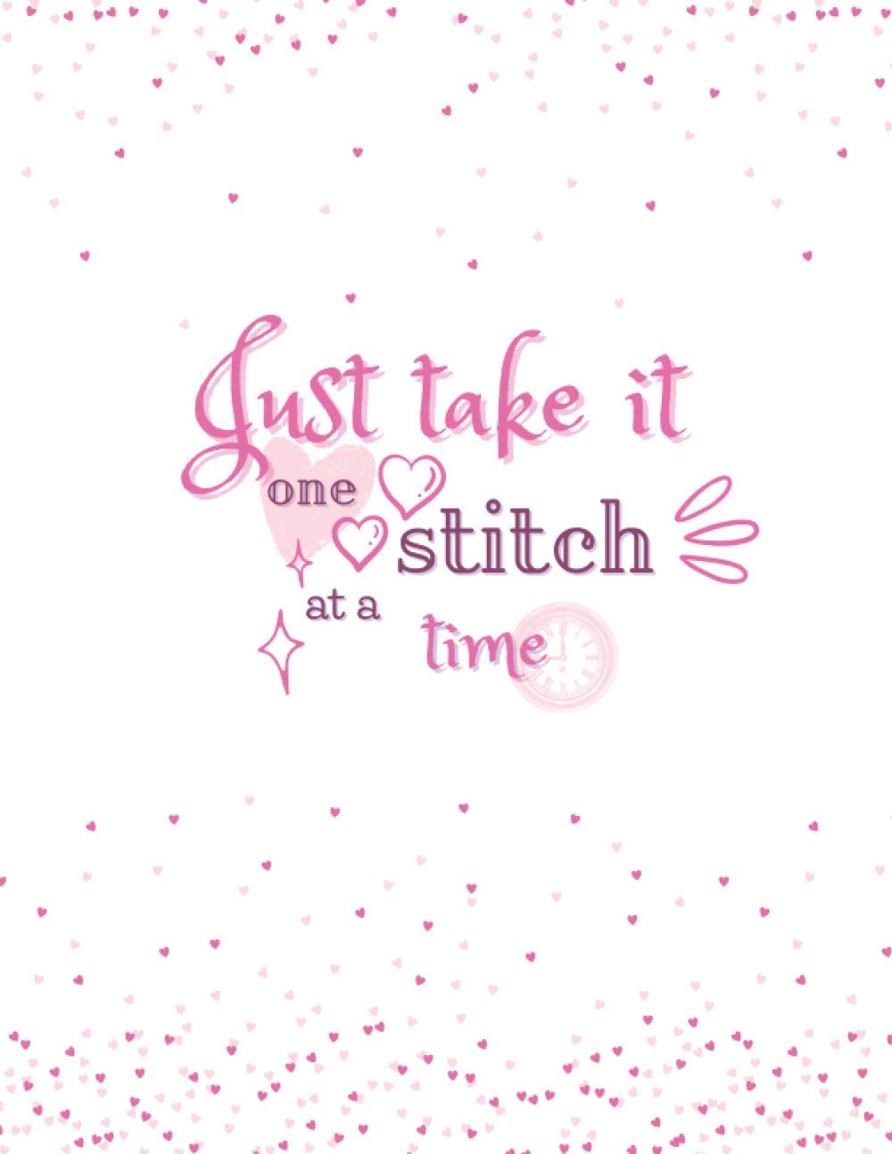 Just Take It One Stitch at a Time: Cross Stitch or Embroidery Log Book and Project Planner | Organise 50 Projects and 24 Months | Keep Track of Materials