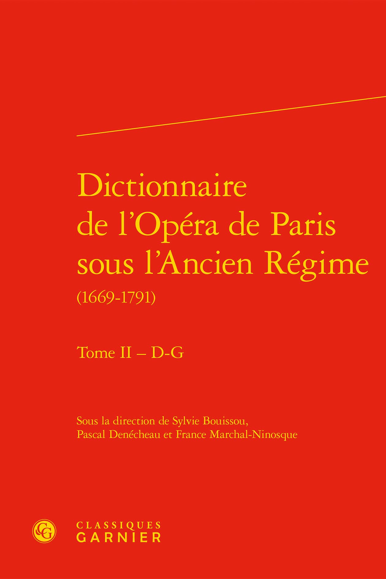 Dictionnaire de l'Opéra de Paris sous l'Ancien Régime Tome II D-G livre histoire
