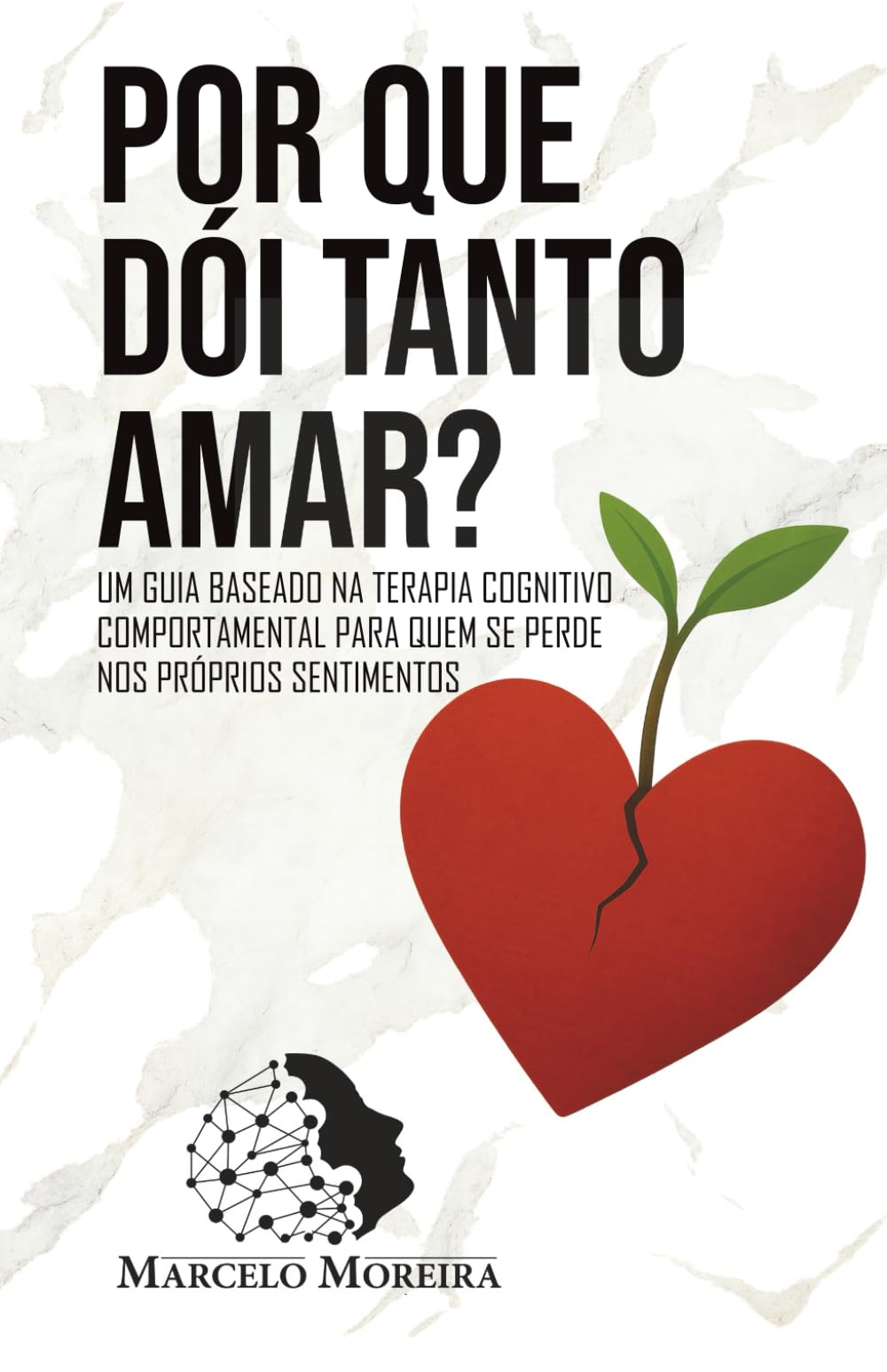 Por que dói tanto amar?: Um guia baseado na Terapia Cognitivo-Comportamental para quem se perde nos próprios sentimentos