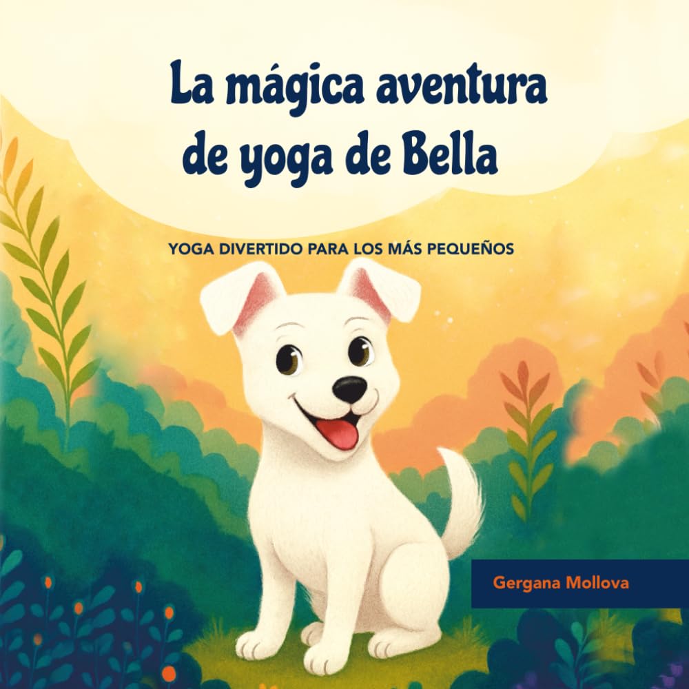 La mágica aventura de yoga de Bella: Yoga divertido para los más pequeños