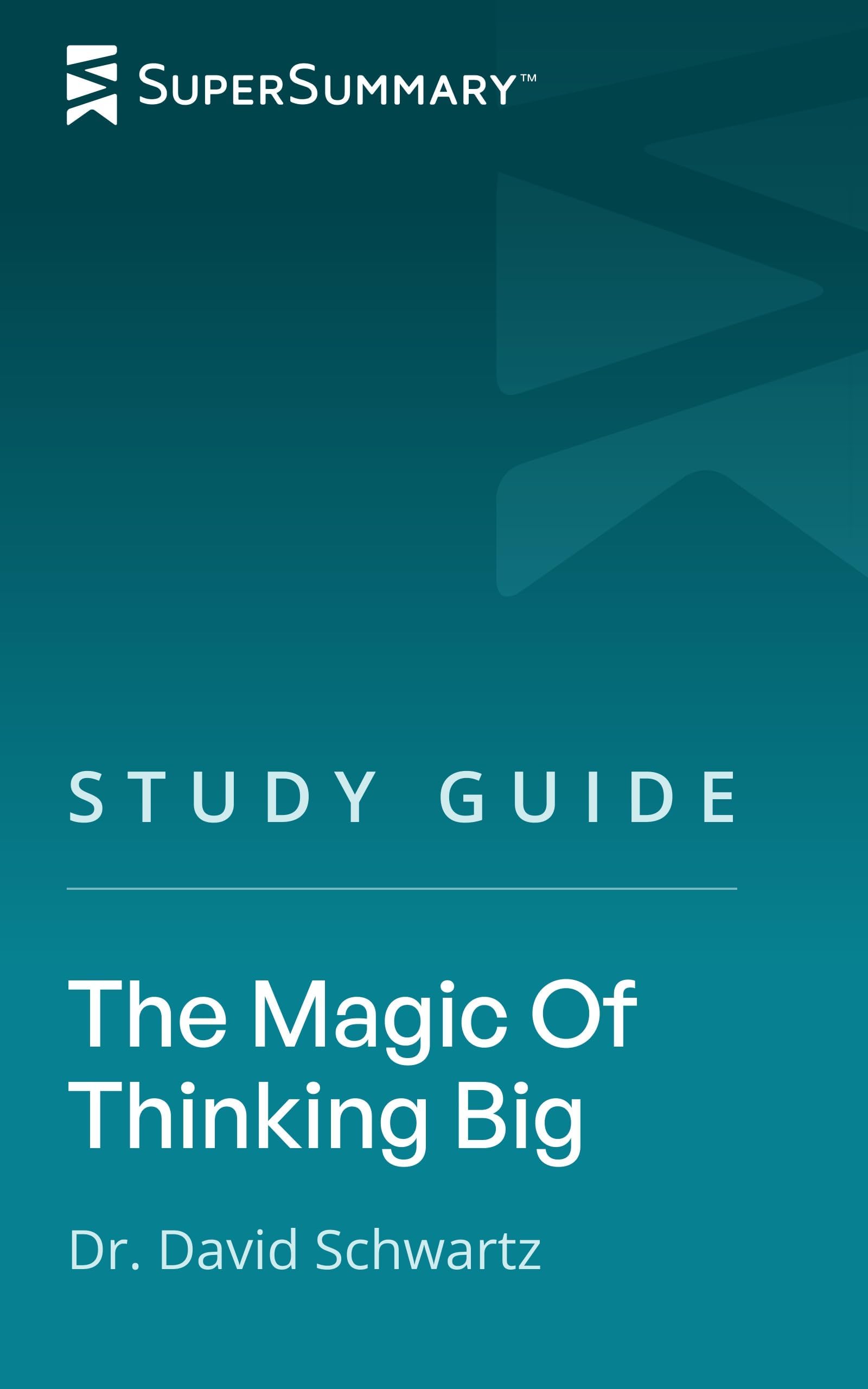 Study Guide: The Magic Of Thinking Big by Dr. David Schwartz (SuperSummary)