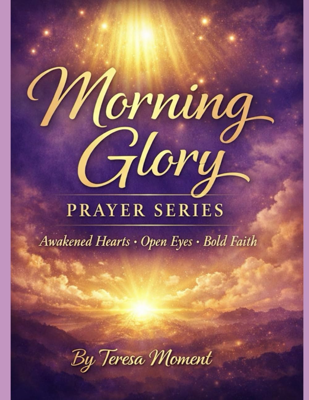 Morning Glory Prayer Series Volume 1: 7 Days of Clarity, Alignment & Renewal