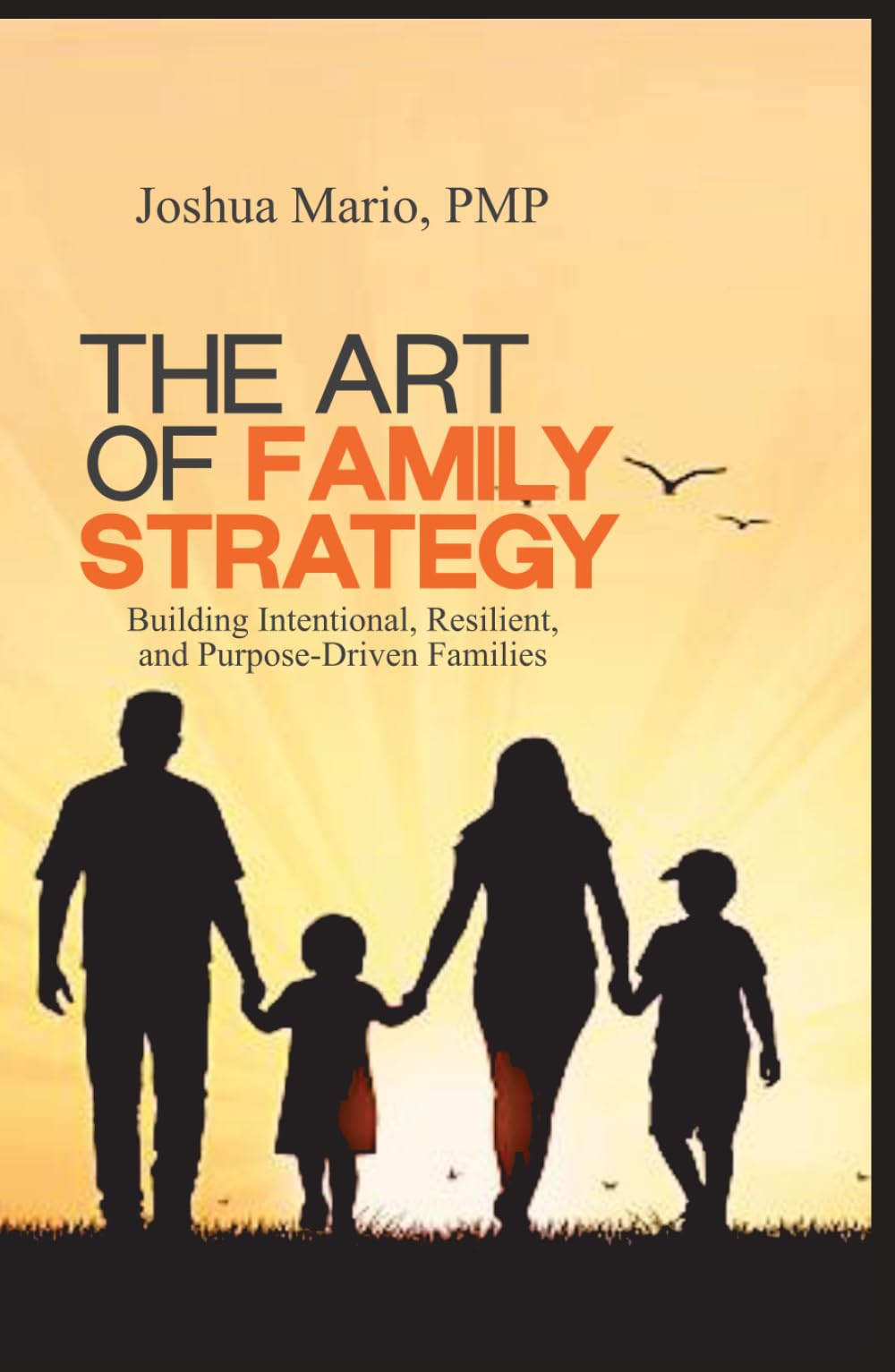 The Art of Family Strategy: Building Intentional, Resilient, and Purpose-Driven Families