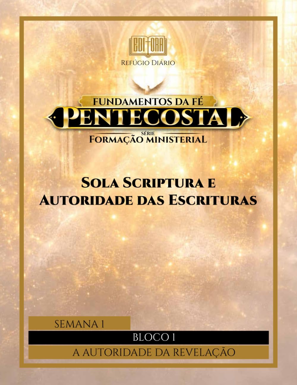 Fundamentos da Fé Pentecostal – Série – Formação Ministerial: BLOCO 1 – A AUTORIDADE DA REVELAÇÃO: Semana 1 – Sola Scriptura e Autoridade das Escrituras