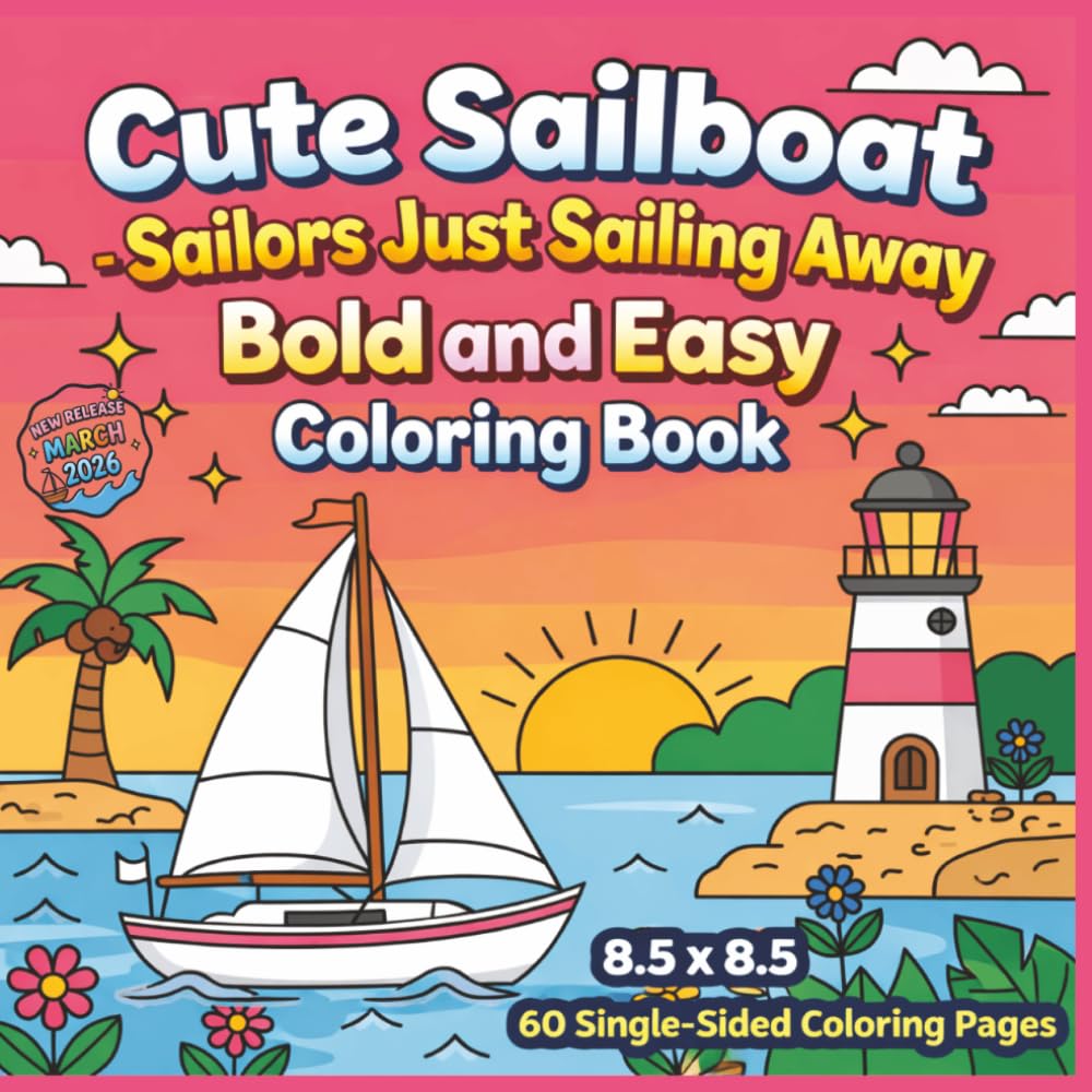 Cute Sailboat - Sailors Just Sailing Away: Adorable Ocean Adventures Featuring Cute Sailboats, Peaceful Coastal Scenes and Relaxing Nautical Designs ... for Stress Relief and Creative Coloring
