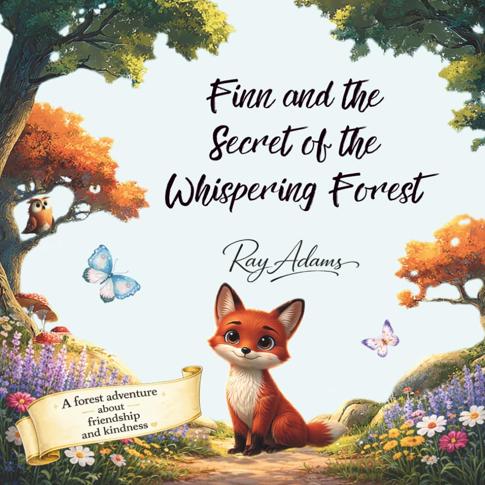 Finn and the Secret of the Whispering Forest: A Bedtime Story About Kindness, Courage, and Friendship for Kids Ages 4–8