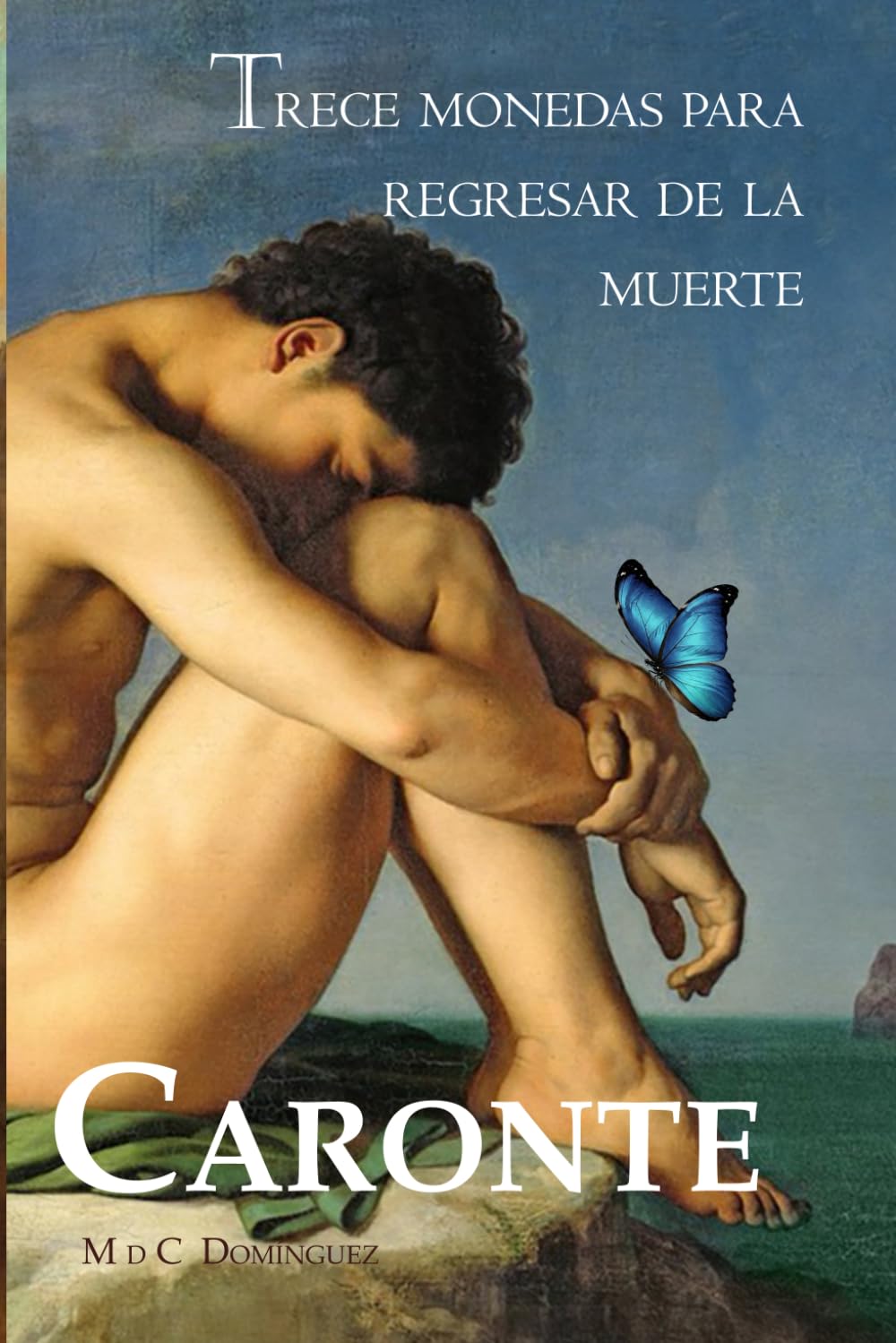 Caronte - Trece monedas para regresar de la muerte.: Una novela de fantasía literaria filosófica (Inicio de la serie n°1) Una celebración de la vida, ... ayudarán a encontrar tu sentido de la vida.
