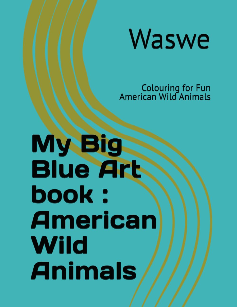 My Big Blue Art book : American Wild Animals: Colouring for Fun American Wild Animals