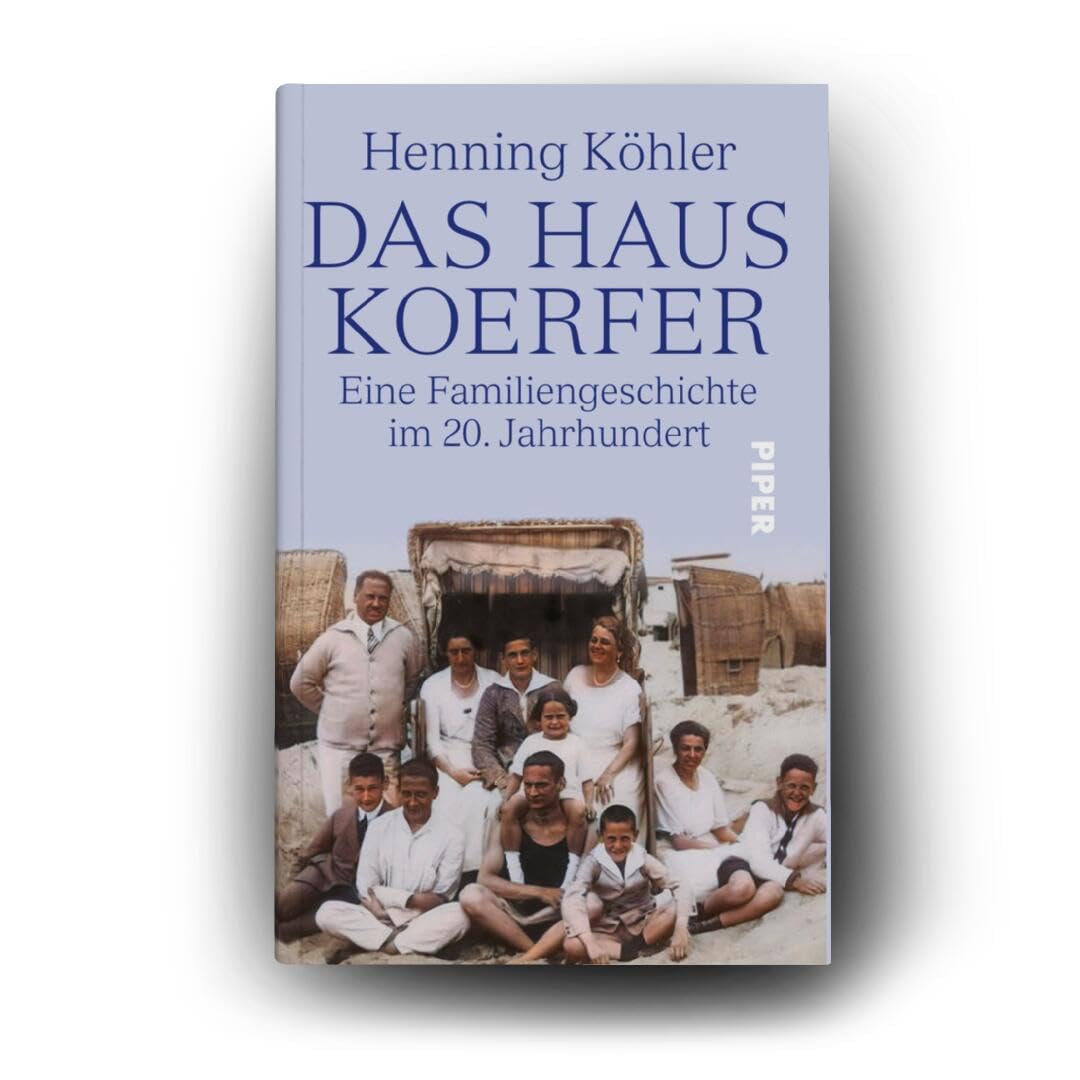 DAS HAUS KOERFER: Eine Familiengeschichte im 20. Jahrhundert