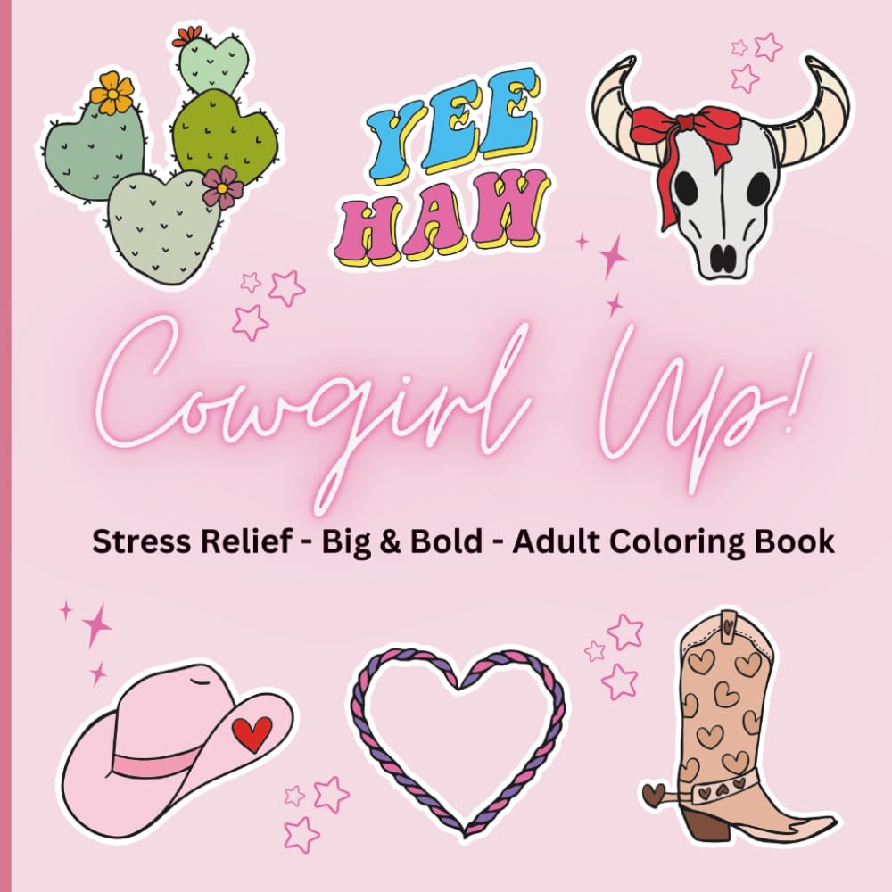 Cowgirl Up! Coloring Book: Stress Relieving Coloring Book for Adults and Teens, Bold and Easy Designs for Relaxation With A Western Theme