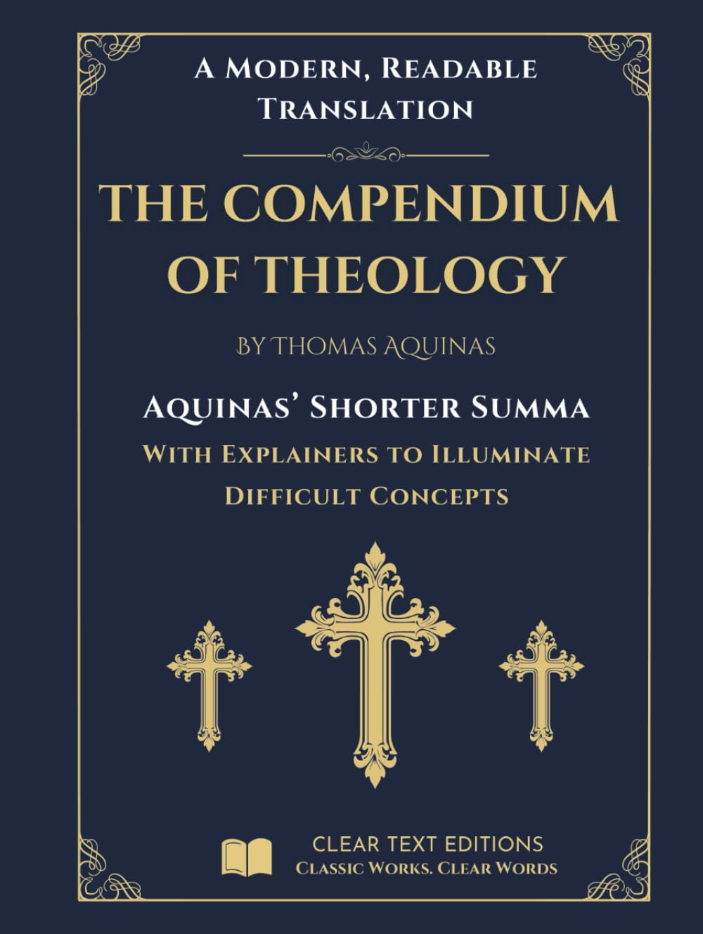 The Shorter Summa: The Compendium of Theology by Thomas Aquinas: A New Translation to Modern English with Explainers to Clarify Difficult Concepts (The Summa Series)