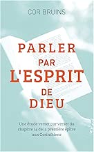 Download Parler par l’Esprit de Dieu (Speaking By the Spirit of God): Une étude verset par verset du chapitre 14 de la première épître aux Corinthiens PDF