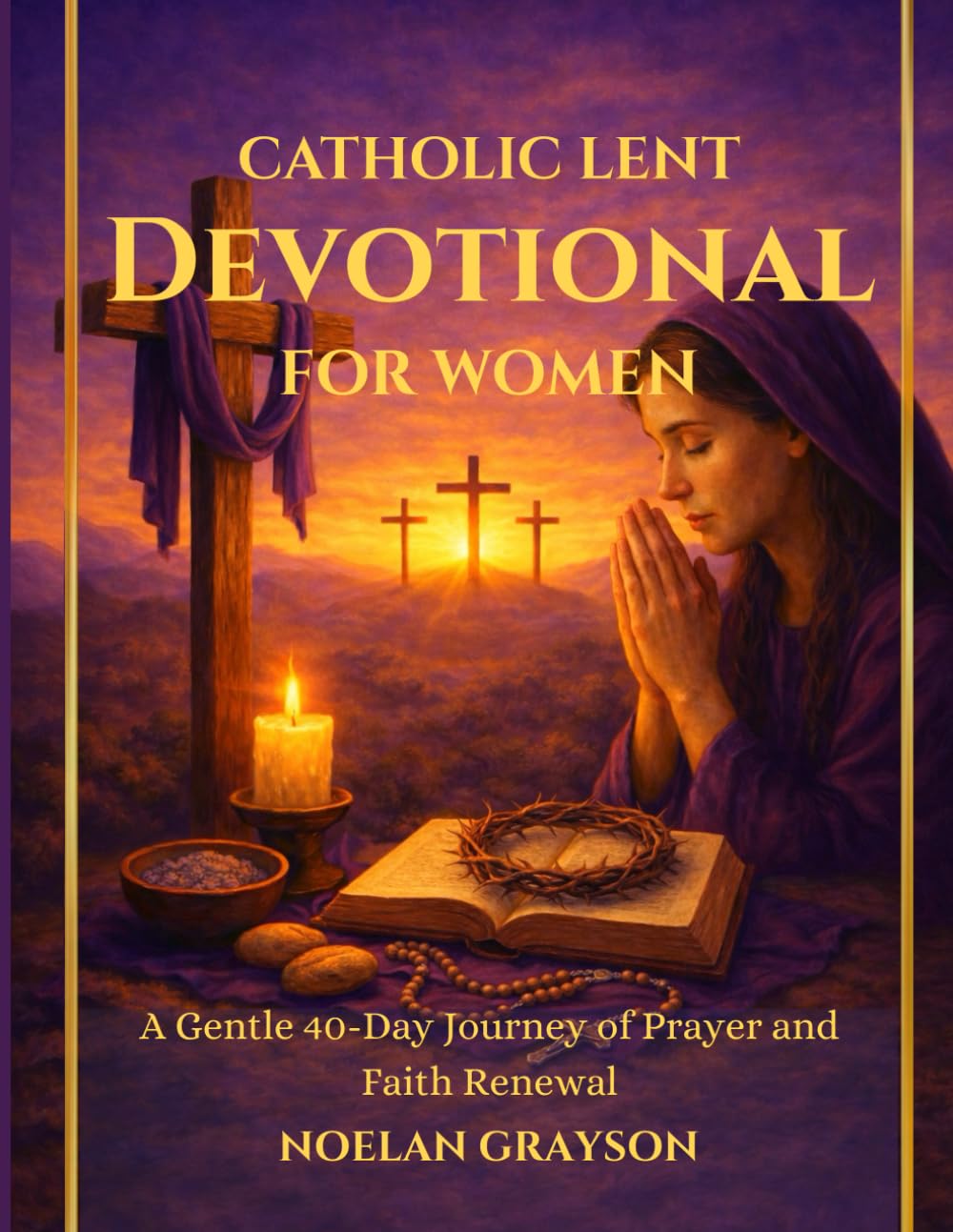 Catholic Lent Devotional for Women: A Gentle 40-Day Journey of Prayer and Faith Renewal