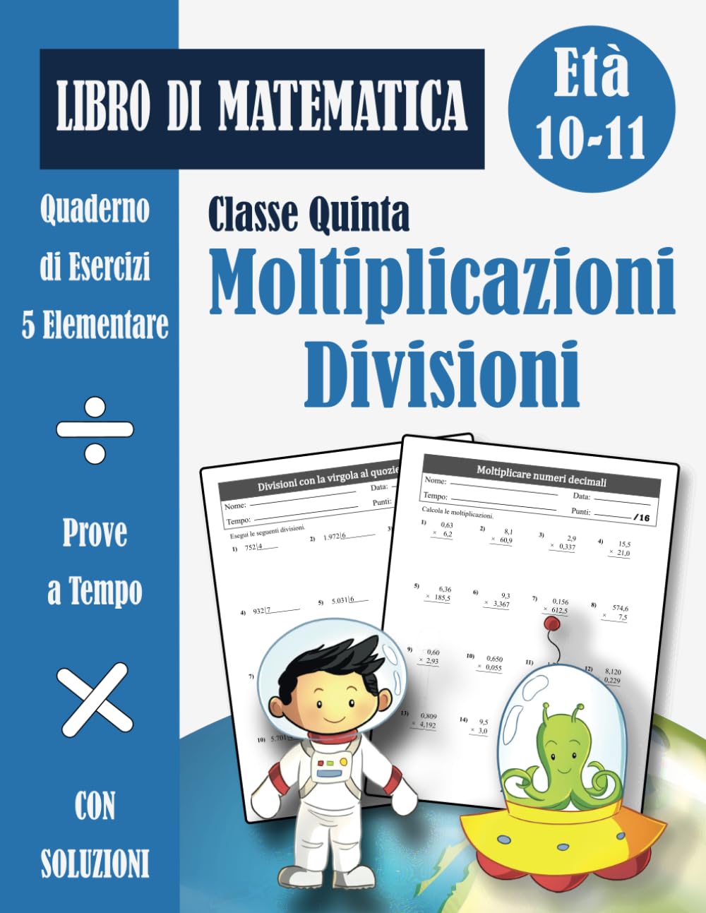 Moltiplicazioni e Divisioni 5 Elementare: Libro di Esercizi di Matematica Scuola Primaria Classe Quinta per Bambini (con soluzioni) - Quaderno Operativo 5ª Elementare - Età 10-11 Anni