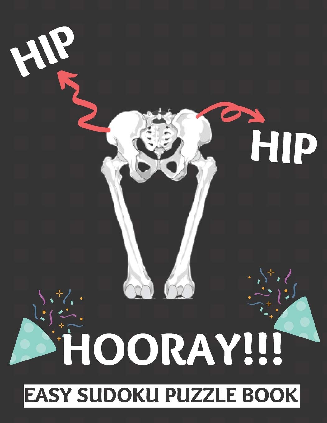 Hip Hip Hooray: 100 Sudoku Puzzles Large Print | Perfect Hip Replacement Surgery Recovery Gift For Women, Men, Teens and Kids - Get Well Soon Activity ... Activities While Recovering From Surgery