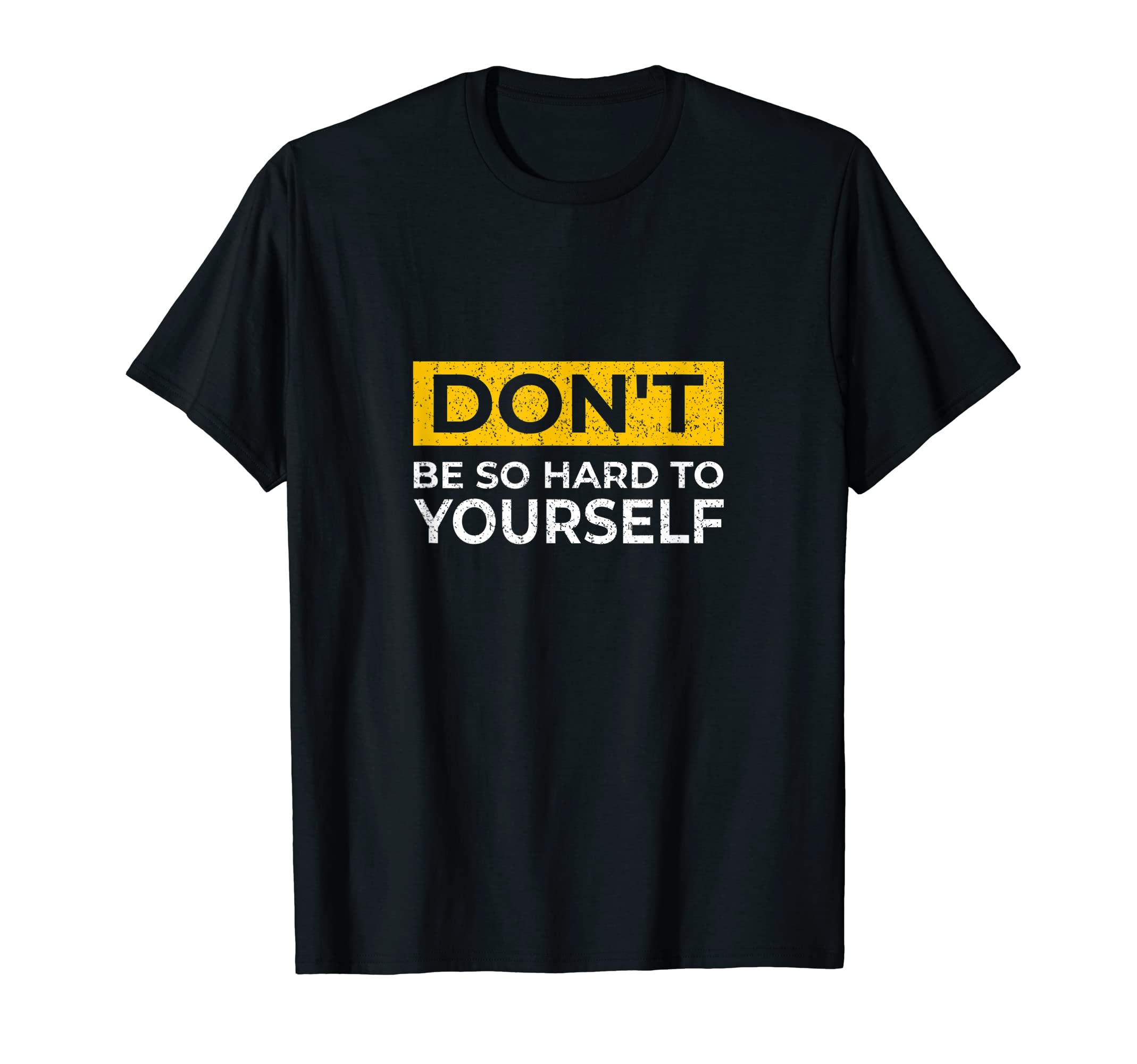 Don't Be So Hard To Yourself Motivational Good Mood T-Shirt