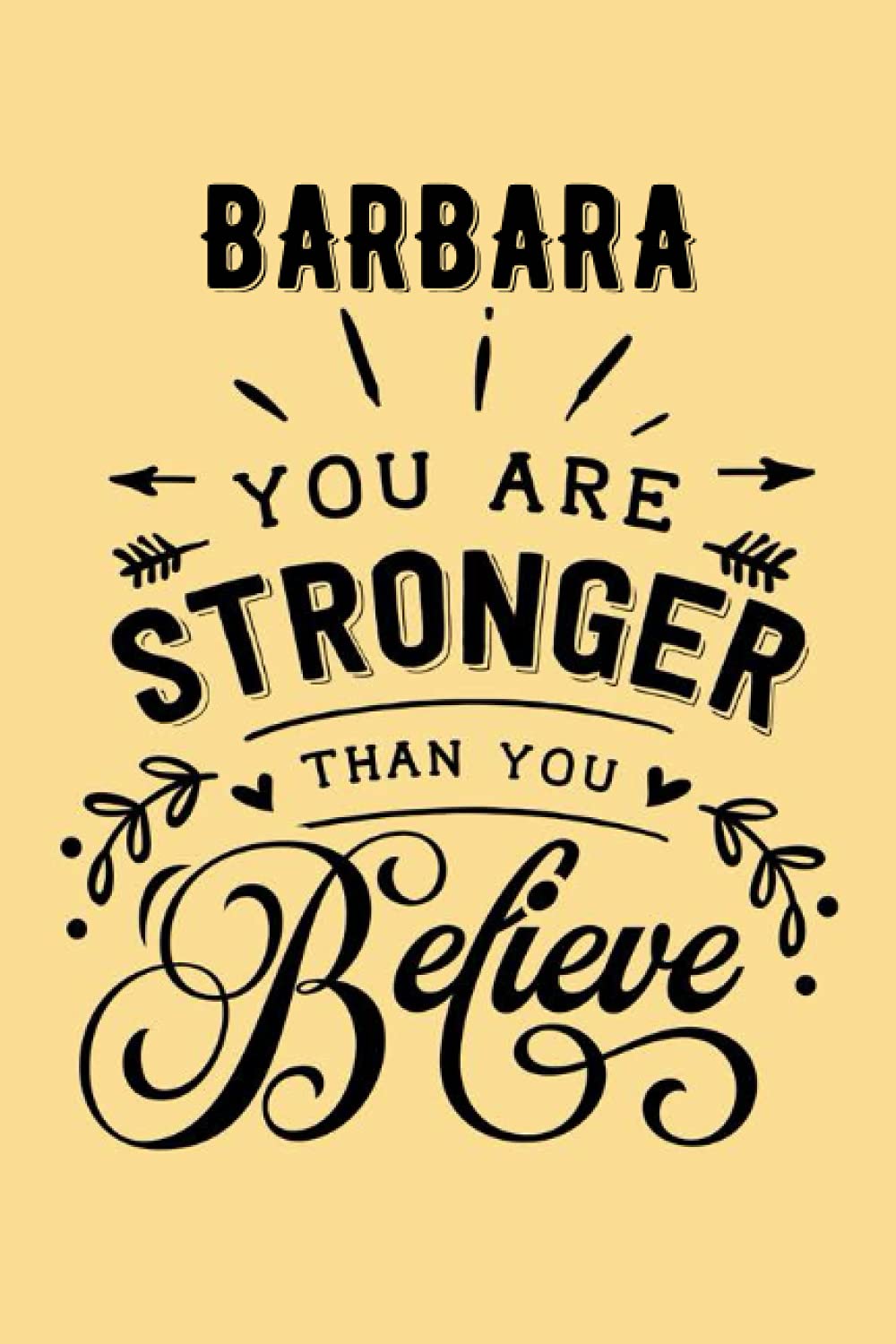 You are Stronger than You Believe Barbara: Personalised Motivational Journal Notebook for Girls Named Barbara. (Custom Name Journal, Blank Journal, ... Pages - Inspirational Quote(Barbara Notebook)